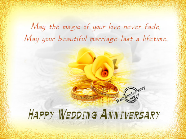 May the magice of your love fade,Happy anniversary